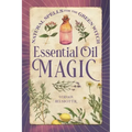 Essential Oil Magic: Natural Spells for the Green Witch
