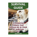 Survival Guide: 25 Essential Things That Should Be In Your Pet Survival Kit