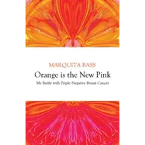 Orange is the New Pink: My Battle with Triple-Negative Breast Cancer