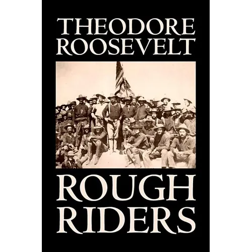 Rough Riders by Theodore Roosevelt, Biography & Autobiography - Historical