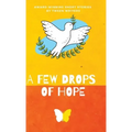 A Few Drops of Hope: Award-Winning Short Stories by Tween Writers