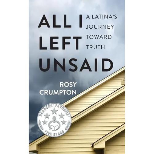 All I Left Unsaid: A Latina's Journey Toward Truth