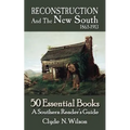 Reconstruction and the New South, 1865-1913: 50 Essential Books