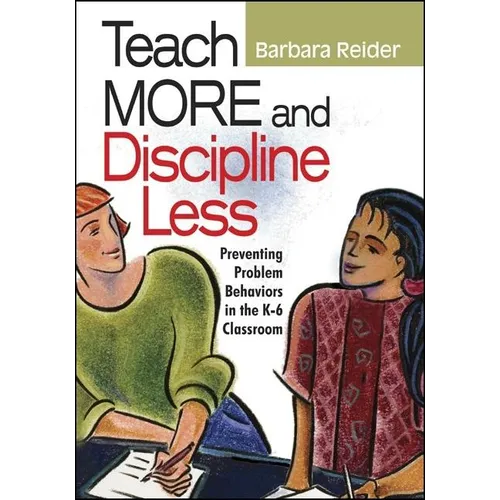 Teach More and Discipline Less: Preventing Problem Behaviors in the K-6 Classroom