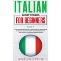 Italian Short Stories for Beginners Book 5: Over 100 Dialogues and Daily Used Phrases to Learn Italian in Your Car. Have Fun & Grow Your Vocabulary, w