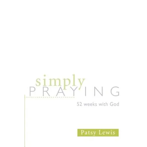 Simply Praying: 52 Weeks with God
