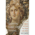 Discovering Second Temple Literature: The Scriptures and Stories That Shaped Early Judaism