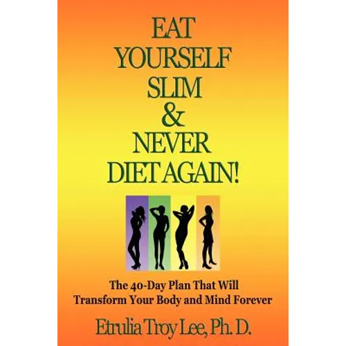 Eat Yourself Slim & Never Diet Again