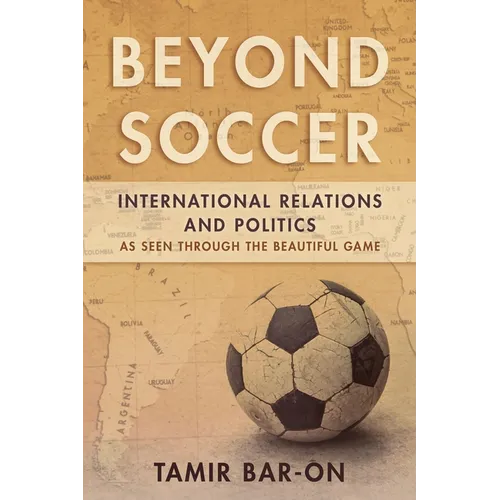 Beyond Soccer: International Relations and Politics as Seen Through the Beautiful Game