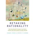 Retaking Rationality: How Cost-Benefit Analysis Can Better Protect the Environment and Our Health