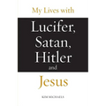 My Lives with Lucifer, Satan, Hitler and Jesus