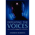 Defeating the Voices: How I Learned to Graduate from Schizophrenia
