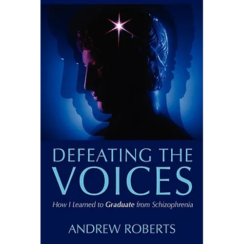 Defeating the Voices: How I Learned to Graduate from Schizophrenia