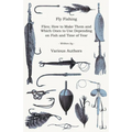 Fly Fishing - Flies; How to Make Them and Which Ones to Use Depending on Fish and Time of Year