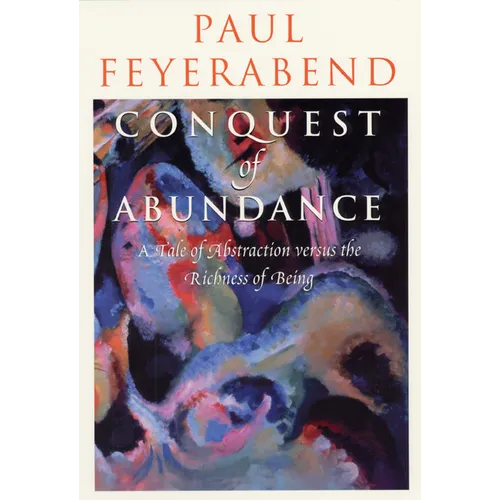 Conquest of Abundance: A Tale of Abstraction versus the Richness of Being