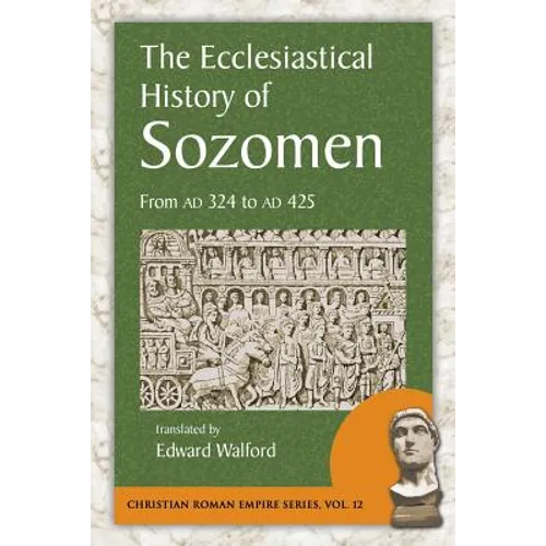 The Ecclesiastical History of Sozomen: From AD 324 to AD 425