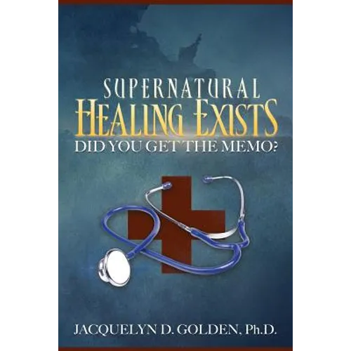Supernatural Healing Exists: Did You Get the Memo?