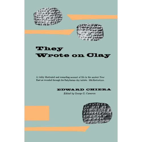 They Wrote on Clay: The Babylonian Tablets Speak Today