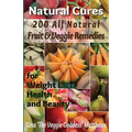 Natural Cures: 200 All Natural Fruit & Veggie Remedies for Weight Loss, Health and Beauty: Nutritional Healing - Food Cures