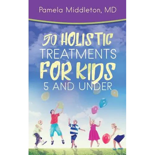 50 Holistic Treatments for Kids 5 and Under