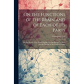 On the Functions of the Brain and of Each of Its Parts: On the Organ of the Moral Qualities and Intellectual Faculties, and the Plurality of the Cereb