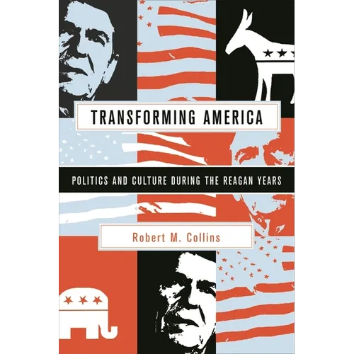 Transforming America: Politics and Culture During the Reagan Years