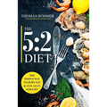 The 5: 2 Diet: The Simple Way to Burn Fat & Stay Lean for Life-Includes 50 Low-Calorie and High Protein Recipes!