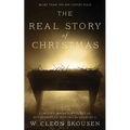 The Real Story of Christmas: Compiled from the Scriptures and Authoritative Historical Sources
