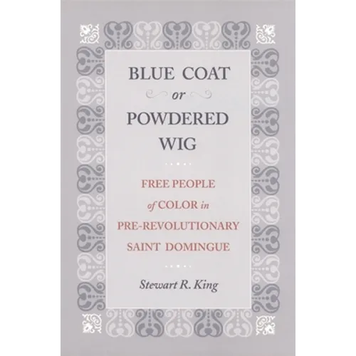 Blue Coat or Powdered Wig: Free People of Color in Pre-Revolutionary Saint Domingue