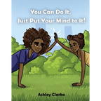 You Can Do It, Just Put Your Mind to It! - Paperback