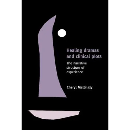 Healing Dramas and Clinical Plots: The Narrative Structure of Experience