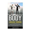 Body Language Training: Mastering the Subtle Art of Body Language: Exude Confidence, Attract Beautiful Women, Control the Situation, and be the Leader