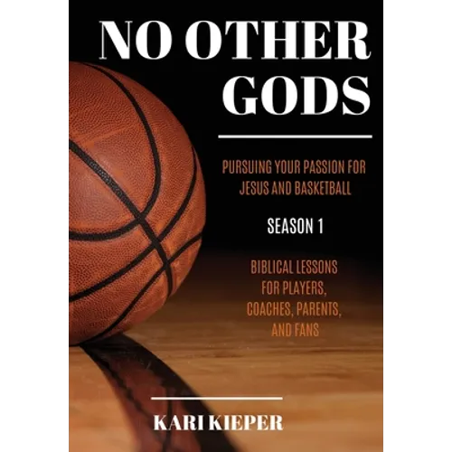 No Other Gods: Pursuing Your Passion for Jesus and Basketball