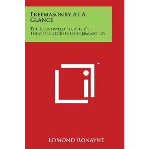 Freemasonry at a Glance: The Illustrated Secrets of Thirteen Degrees of Freemasonry