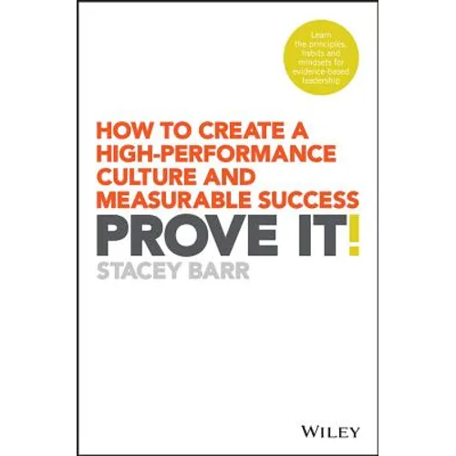 Prove It!: How to Create a High-Performance Culture and Measurable Success