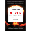 Apocalypse Never: Forging the Path to a Nuclear Weapon-Free World