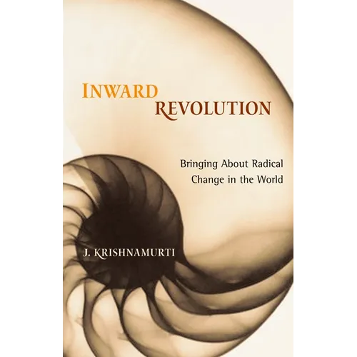 Inward Revolution: Bringing about Radical Change in the World