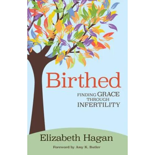 Birthed: Finding Grace Through Infertility