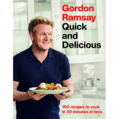 Gordon Ramsay Quick and Delicious: 100 Recipes to Cook in 30 Minutes or Less