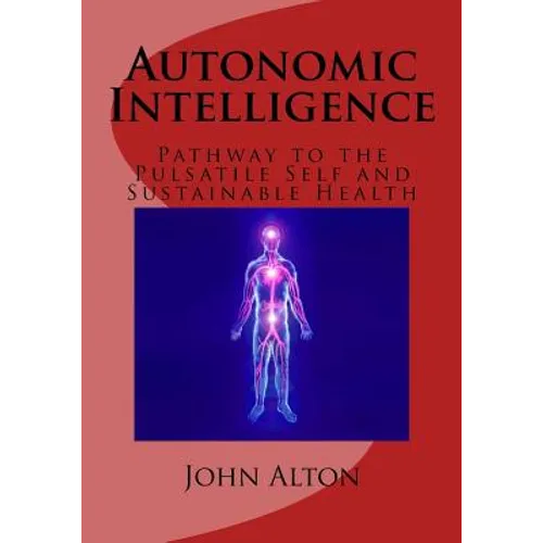 Autonomic Intelligence: : Pathway to the Pulsatile Self and Sustainable Health