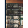 Genealogy of the Dickson Family and Its Immediate Collateral Branches: With Notes On the Scottish Emigration to North Ireland