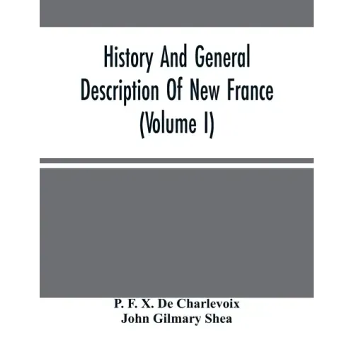 History And General Description Of New France (Volume I)