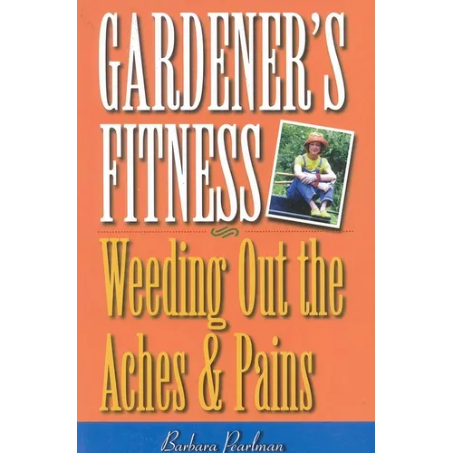 Gardener's Fitness: Weeding Out the Aches and Pains