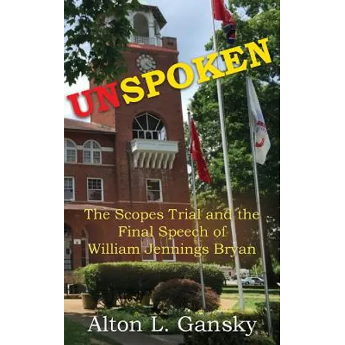 Unspoken: The Scopes Trial and the Final Speech of William Jennings Bryan
