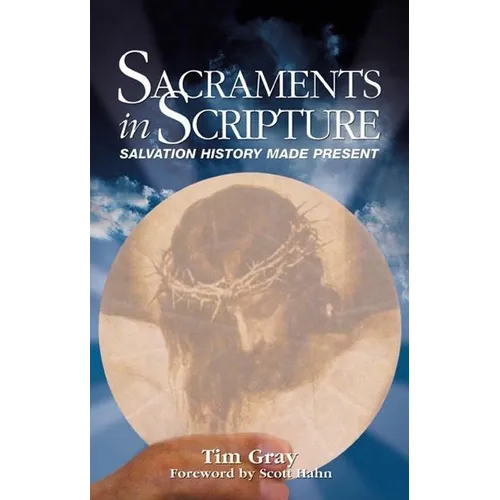Sacraments in Scripture: Salvation History Made Present