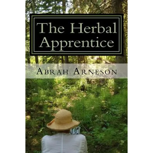The Herbal Apprentice: Plant Medicine and The Human Body