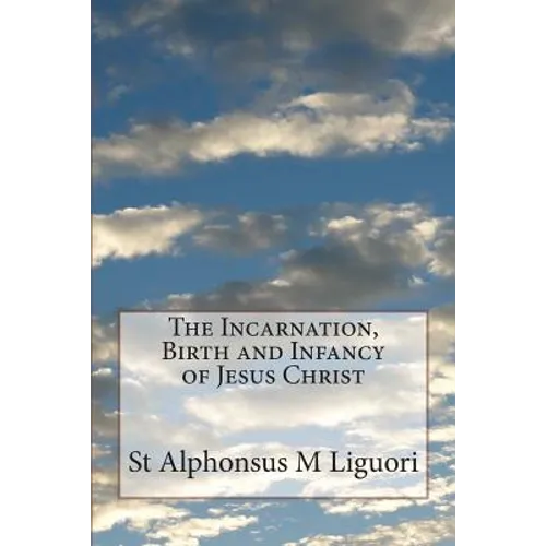 The Incarnation, Birth and Infancy of Jesus Christ
