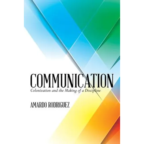 Communication: Colonization and the Making of a Discipline