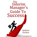 The Interim Manager's Guide to Success