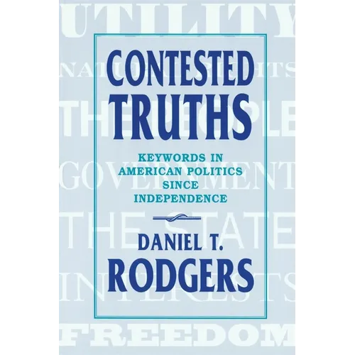 Contested Truths: Keywords in American Politics Since Independence